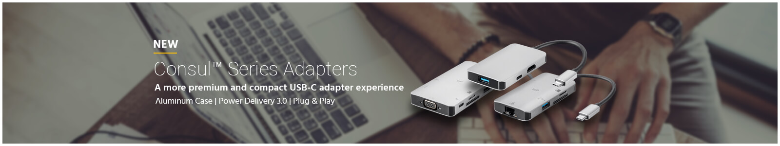 new, consul series adapters, a more premium and compact USB-C adapter experience
