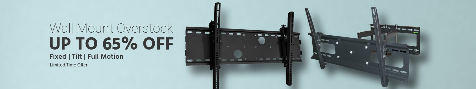 Wall Mount Sale
Up to 65% off Fixed | Tilt | Full Motion Limited Time Offer Shop Now >