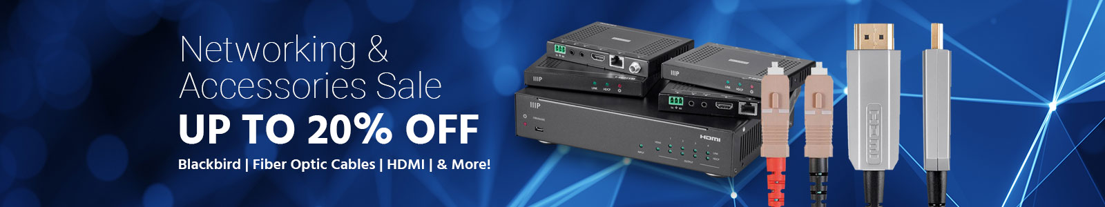 Networking & Accessories Sale. Up To xx% Off! Blackbird | Fiber Optic Cables | HDMI | & More!, Shop Now