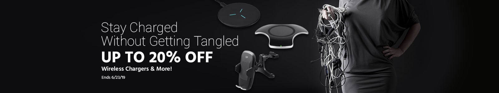 Stay Charged without getting tangled. up to 20% off wireless chargers & more