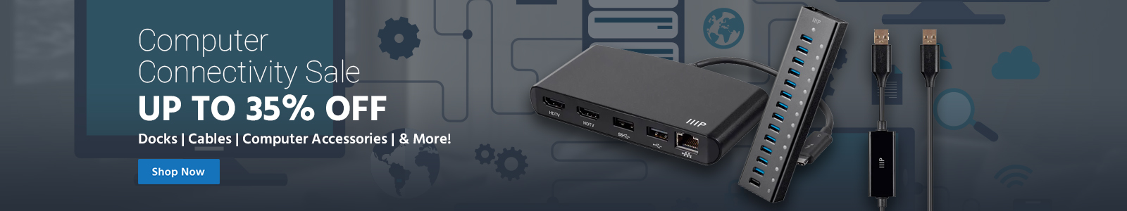 Computer Connectivity Sale, up to 35% off, docks, cables, computer accessories and more!