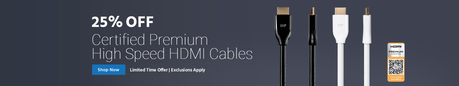 25% Off Certified premium high speed hdmi cables. limited time offer, exclusions apply