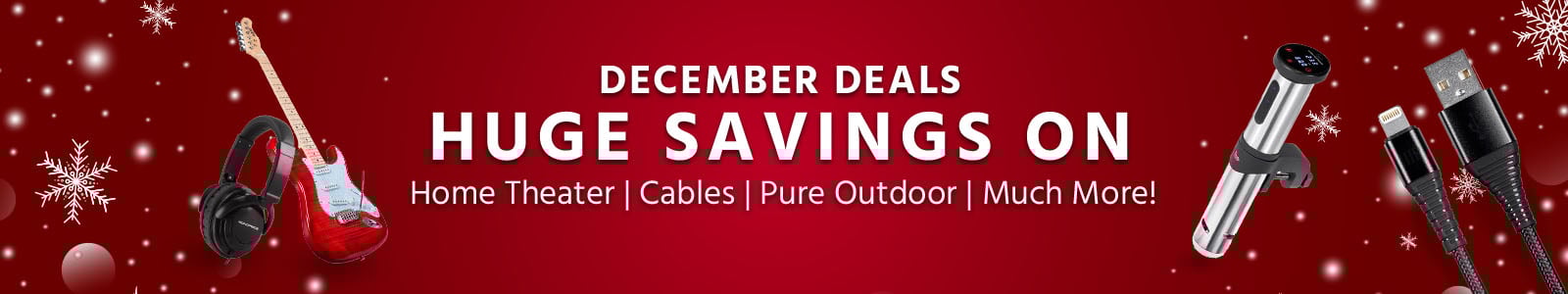December Deals - Huge Savings On Home Theater | Cables | Pure Outdoor | Much More!