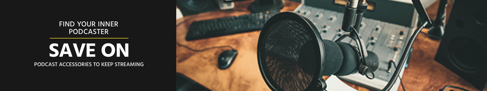 Find Your Inner Podcaster
Save on Podcast accessories to keep streaming
Shop now