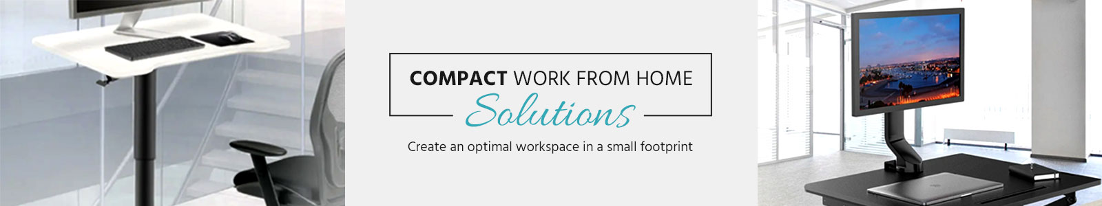Compact Work from Home Solutions
Create an optimal workspace in a small footprint
