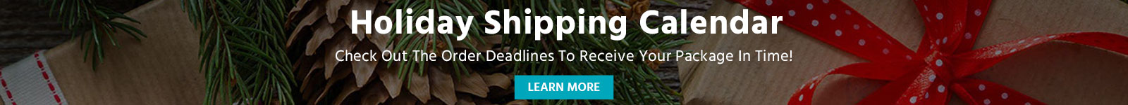 Holiday Shipping Calendar - Check out the order deadlines to receive your package in time!