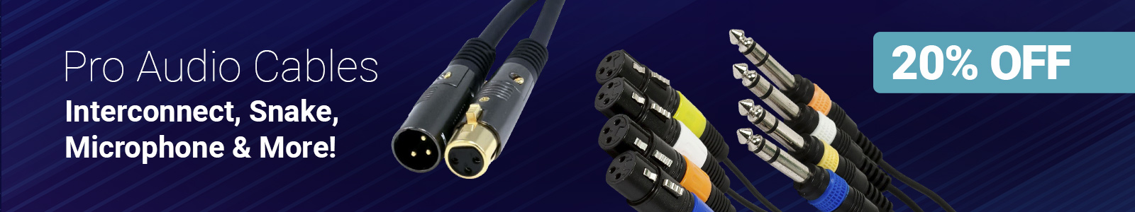 20% OFF Select, Pro Audio Cables, Interconnect, Snake, Microphone & More!, Shop Now