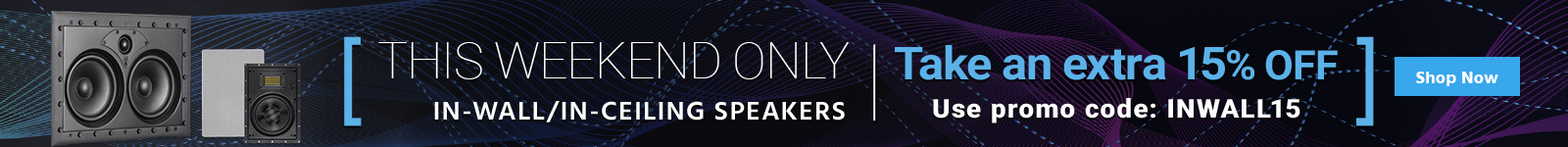 This Weekend Only Take an extra 15% off In-Wall/In-Ceiling Speakers Use promo code: INWALL15 Shop Now