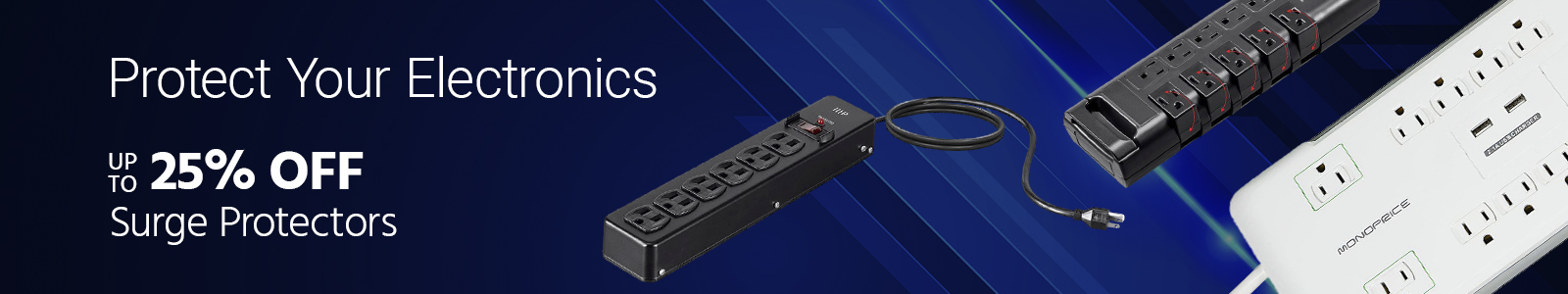 Protect Your Electronics
Up to 25% off Surge Protectors
Shop Now