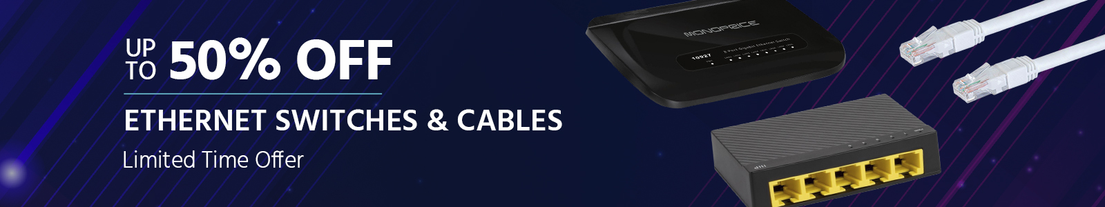 Up to 50% off
Ethernet Switches & Cables
Limited Time Offer
Shop Now