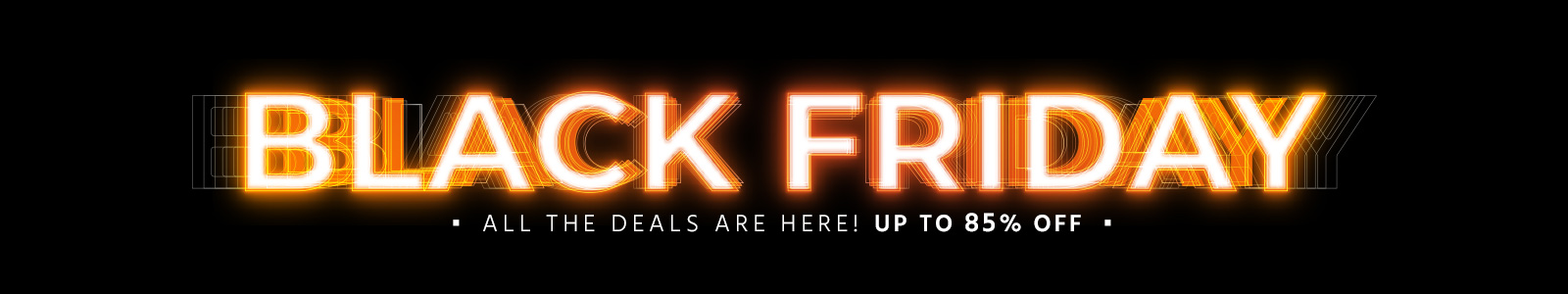 Black Friday
Shop Deals Early! Up to 85% off
Shop Now