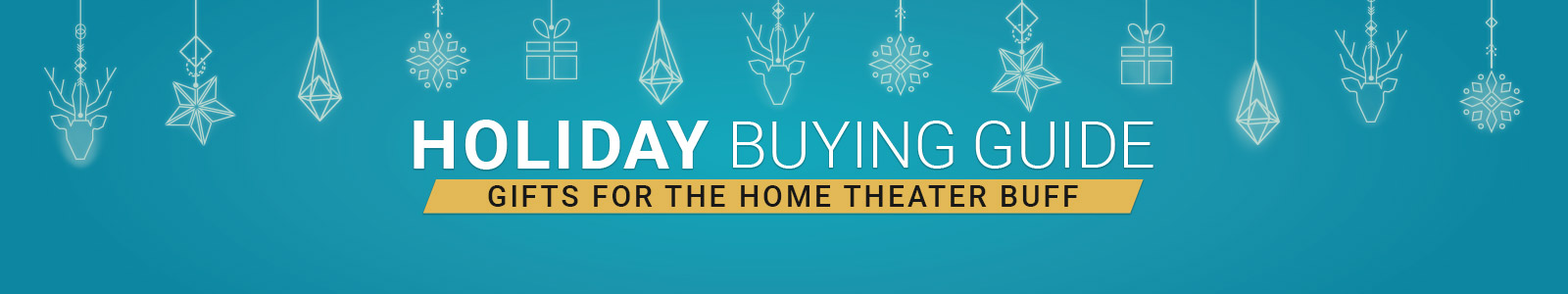 Holiday Buying Guide
Gifts for the Home Theater Buff
Shop Now