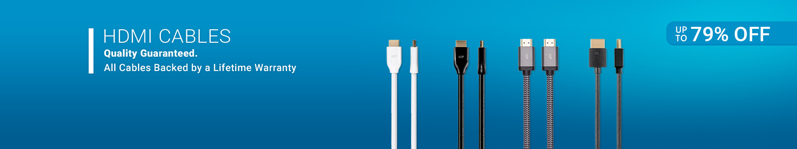 Up to 86% off
HDMI Cables
Quality Guaranteed.
All Cables Backed by a Lifetime Warranty
Shop Now
