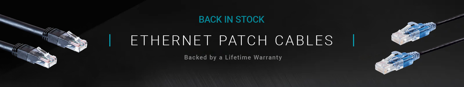 Back in Stock (tag)
Ethernet Patch Cables
Backed by a Lifetime Warranty
Shop Now