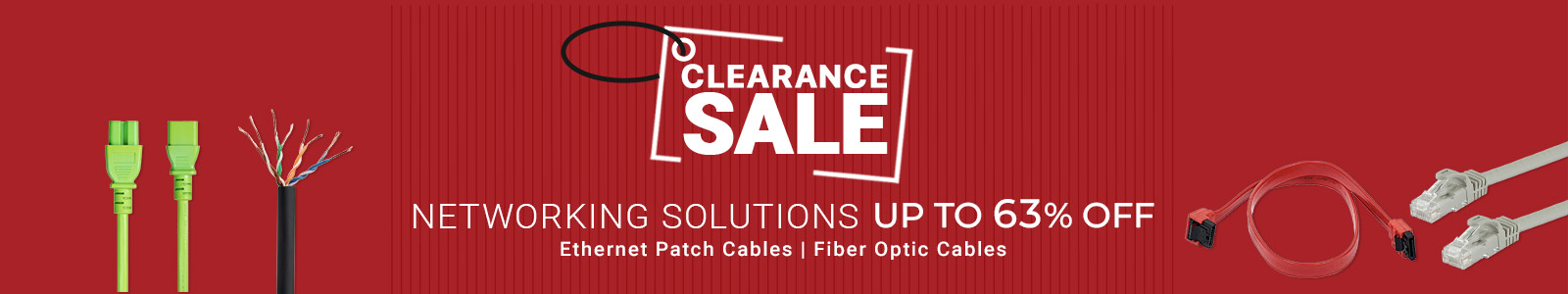 Clearance Sale
Networking Solutions 
Up to 63% off
Ethernet Patch Cables | Fiber Optic Cables
Shop Now