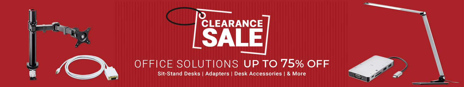 Clearance Sale
Office Solutions
Up to 75% off
Sit-Stand Desks | Adapters | Desk Accessories | & More
Shop Now