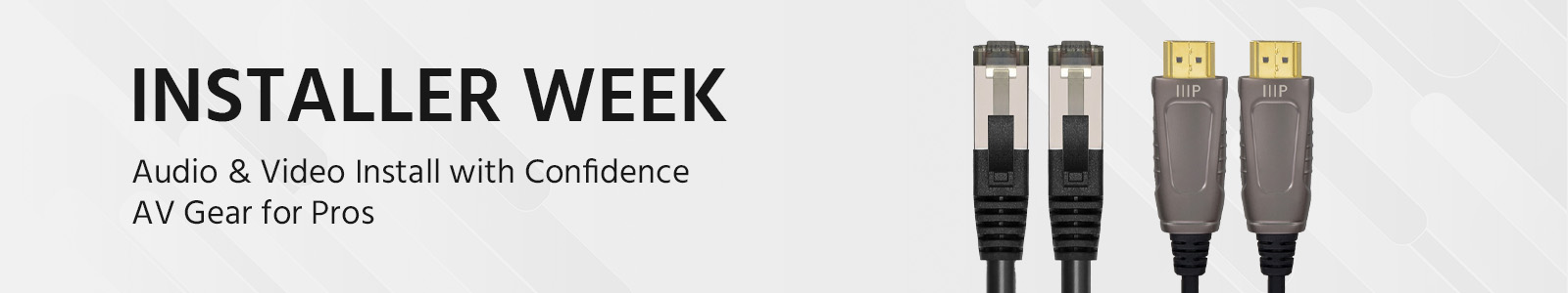 Installer Week
Audio & Video Install with Confidence
AV Gear for Pros
Shop Now