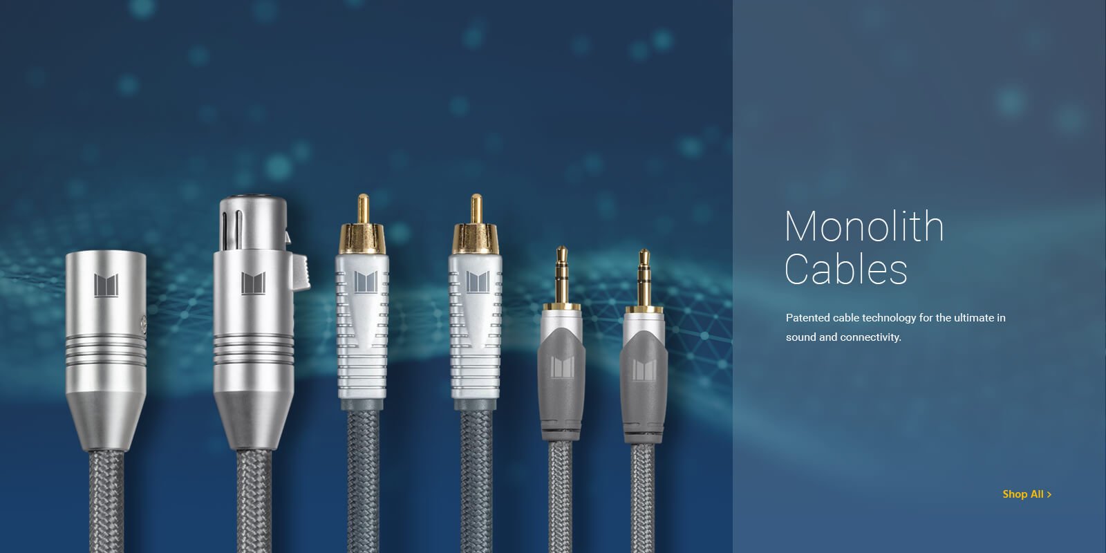 Monolith Cables. Patented cable technology for the ultimate in sound and connectivity. Shop All