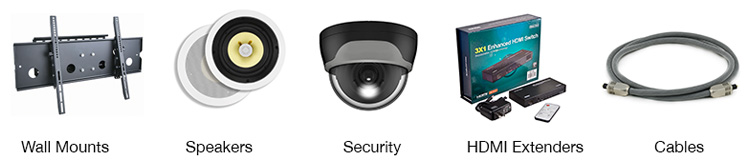 Wall mounts, speakers, security, HDMI extenders, cables.