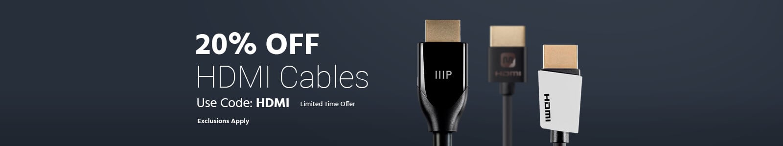 HDMI Cables 20% off with promo code HDMI. Shop Now