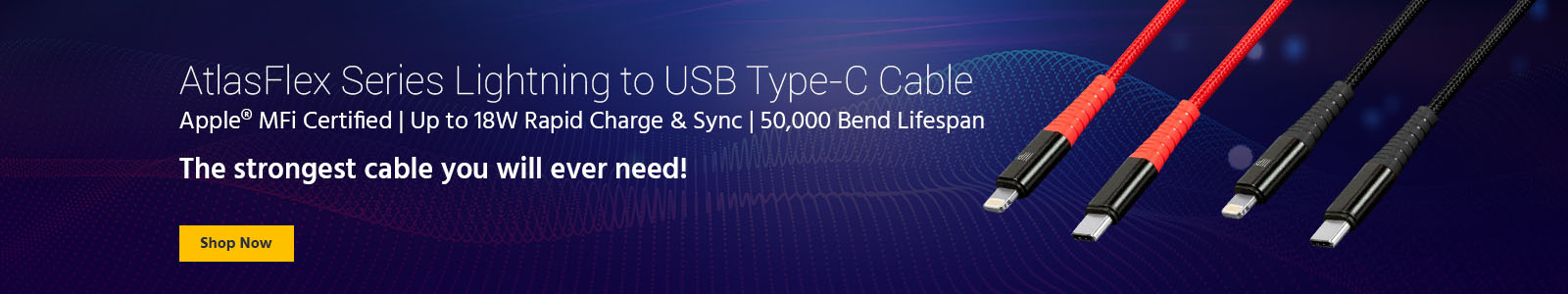 AtlasFlex Series Lightning to USB Type-C Cable
Apple® MFi Certified | Up to 18W Rapid Charge & Sync | 50,000 Bend Lifespan
The strongest cable you will ever need! Shop Now