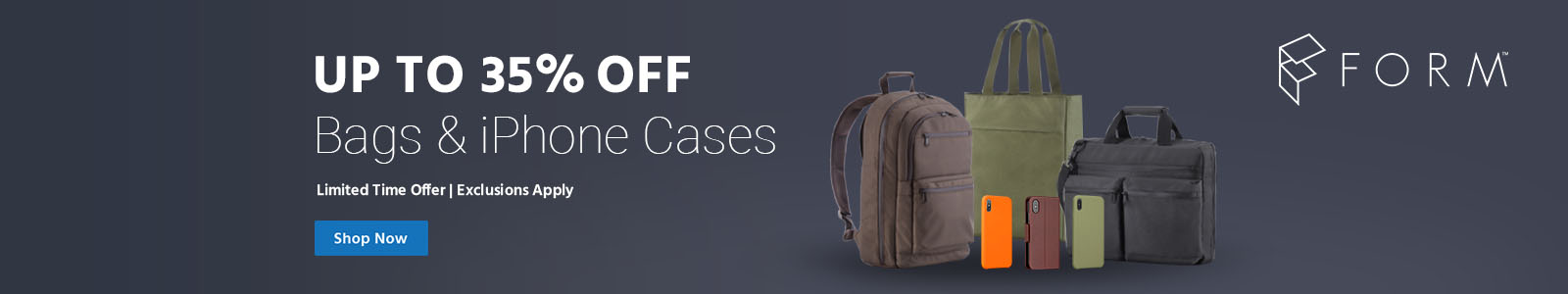 Up to 35% off FORM Bags & Iphone cases Limited Time Offer | Exclusions Apply Shop Now