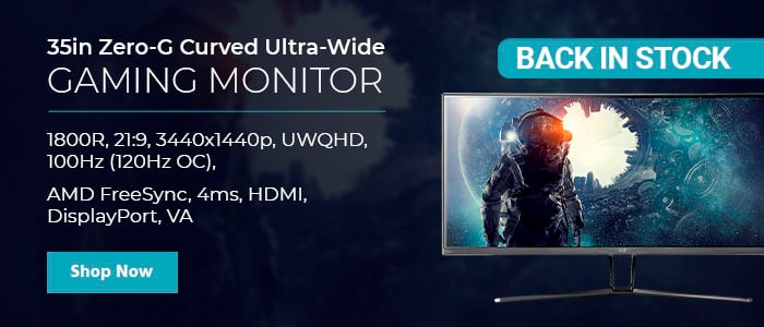 Back in Stock (Tag) 35in Zero-G Curved Ultra-Wide Gaming Monitor 1800R, 21:9, 3440x1440p, UWQHD, 100Hz (120Hz OC), AMD FreeSync, 4ms, HDMI, DisplayPort, VA Shop Now>>