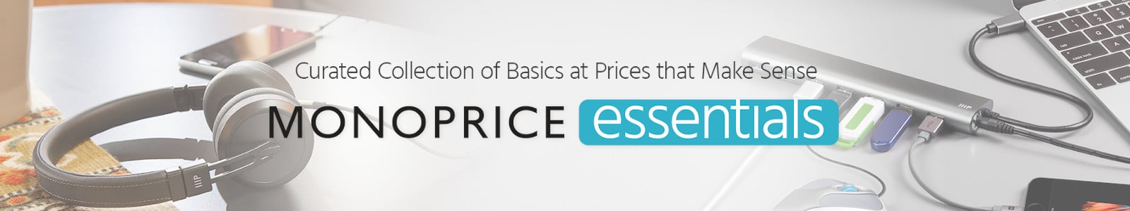 Curated Collection of Basics at Prices that Make Sense, Monoprice Essentials