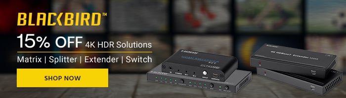 Blackbird (Logo) 15% OFF 4K HDR Solutions Matrix | Splitter | Extender | Switch Shop Now >