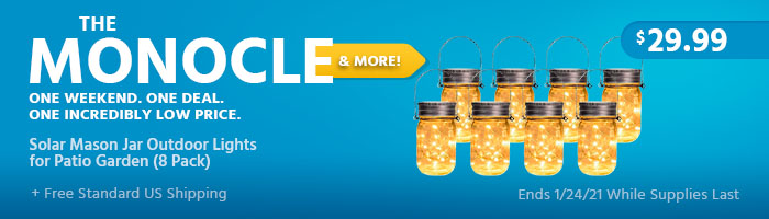 The Monocle. & More One Weekend. One Deal. Solar Mason Jar Outdoor Lights for Patio Garden (8 Pack) $29.99+ Free Standard US Shipping Ends 1/24/21 While Supplies Last