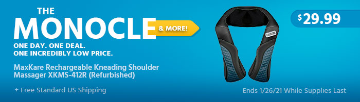 The Monocle. & More One Day. One Deal. MaxKare Rechargeable Kneading Shoulder Massager XKMS-412R (Refurbished) $29.99+ Free Standard US Shipping Ends 1/26/21 While Supplies Last