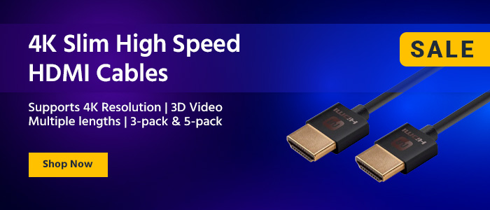 SALE 4K Slim High Speed HDMI Cables Supports 4K Resolution | 3D Video Multiple Lengths | 3-Pack & 5-Pack Shop Now>