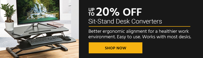 Up to 20% OFF Sit-Stand Desk Converters Better ergonomic alignment for a healthier work environment Easy to use. Works with most desks. Shop Now >