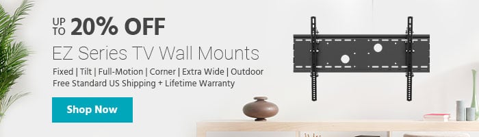 Up to 20% OFF EZ Series TV Wall Mounts Fixed | Tilt | Full-Motion | Corner | Extra Wide | Outdoor Free Standard US Shipping + Lifetime Warranty Shop Now