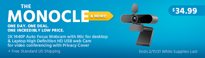 The Monocle. & More One Day. One Deal. 2K 1440P Auto Focus Webcam with Mic for desktop & Laptop High Definition HD USB web Cam for video conferencing with Privacy Cover $ 34.99+ Free Standard US Shipping Ends 2/11/20 While Supplies Last