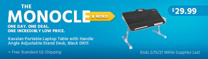 The Monocle. & More One Day. One Deal. Kavalan Portable Laptop Table with Handle Angle Adjustable Stand Desk, Black DK11 $29.99 + Free Standard US Shipping Ends 02/15/21 While Supplies Last