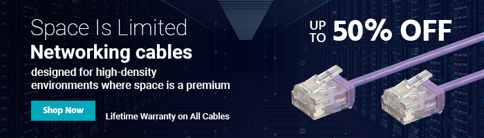 Space Is Limited Up to 50% OFF Networking cables designed for high-density environments where space is a premium Lifetime Warranty on All Cables Shop Now