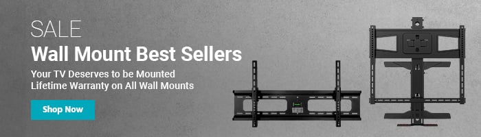 SALE Wall Mount Best Sellers Your TV Deserves to be Mounted Lifetime Warranty on All Wall Mounts Shop Now