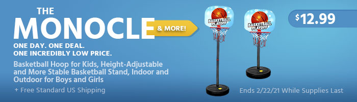 The Monocle. & More One Day. One Deal. Basketball Hoop for Kids, Height-Adjustable and More Stable Basketball Stand, Indoor and Outdoor for Boys and Girls $12.99 + Free Standard US Shipping Ends 02/22/21 While Supplies Last