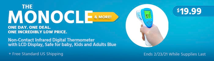 The Monocle. & More One Day. One Deal. Non-Contact Infrared digital Thermometer with LCD Display, safe for baby, Kids and Adults Blue $19.99 + Free Standard US Shipping Ends 02/23/21 While Supplies Last