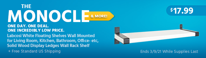 The Monocle. & More One Day. One Deal Labcosi White Floating Shelves Wall Mounted for Living Room, Kitchen, Bathroom, Office- etc, Solid Wood Display Ledges Wall Rack Shelf $17.99 + Free Standard US Shipping Ends 03/09/21 While Supplies Last