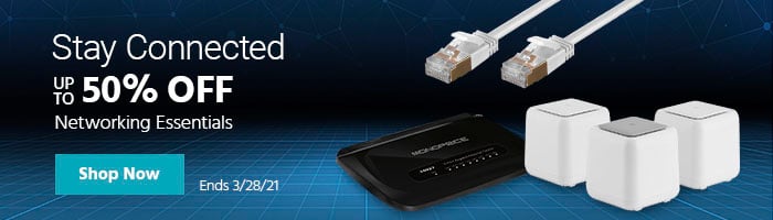 Stay Connected Up to 50% off Networking Essentials Ends 3/28/21 Shop Now