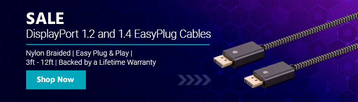 10% off DisplayPort 1.2 and 1.4 EasyPlug Cables Nylon Braided | Easy Plug & Play | 3ft - 12ft | Backed by a Lifetime Warranty Shop Now 