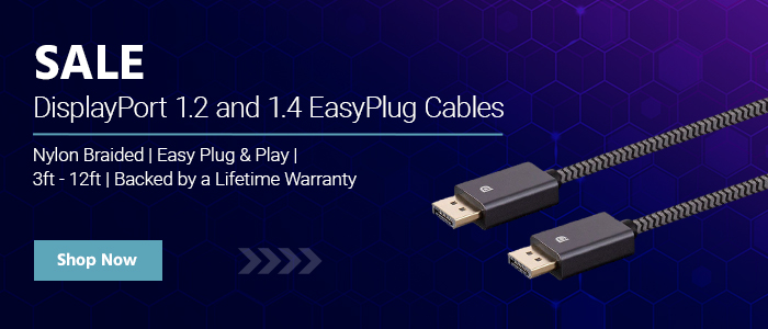 10% off DisplayPort 1.2 and 1.4 EasyPlug Cables Nylon Braided | Easy Plug & Play | 3ft - 12ft | Backed by a Lifetime Warranty Shop Now 