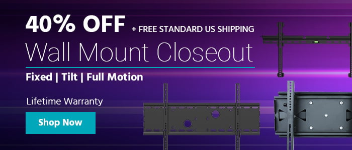 Wall Mount Closeout 40% OFF + Free Standard US Shipping Fixed | Tilt | Full Motion Lifetime Warranty Shop Now