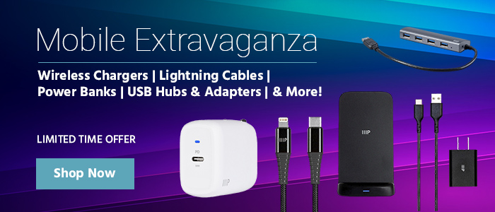 Mobile Extravaganza Limited Time Deals on Wireless Chargers | Lightning Cables | Power Banks | USB Hubs & Adapters | & More! Shop Now