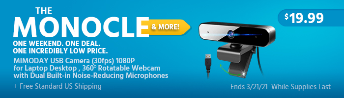 The Monocle. & More One Weekend. One Deal MIMODAY USB Camera (30fps) 1080P for Laptop Desktop , 360? Rotatable Webcam with Dual Built-in Noise-Reducing Microphones $19.99 + Free Standard US Shipping Ends 03/21/21 While Supplies Last