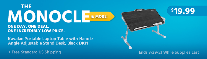 The Monocle. & More One Day. One Deal. Kavalan Portable Laptop Table with Handle Angle Adjustable Stand Desk, Black DK11 $19.99 + Free Standard US Shipping Ends 03/29/21 While Supplies Last