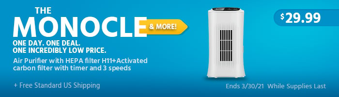 The Monocle. & More One Day. One Deal. Air Purifier with HEPA filter H11+Activated carbon filter with timer 3 speed $29.99 + Free Standard US Shipping Ends 03/30/21 While Supplies Last