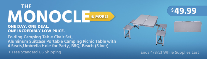 The Monocle. & More One Day. One Deal. Folding Camping Table Chair Set, Aluminum Suitcase Portable Camping Picnic Table with 4 Seats,Umbrella Hole for Party, BBQ, Beach(Silver) $49.99 + Free Standard US Shipping Ends 04/8/21 While Supplies Last